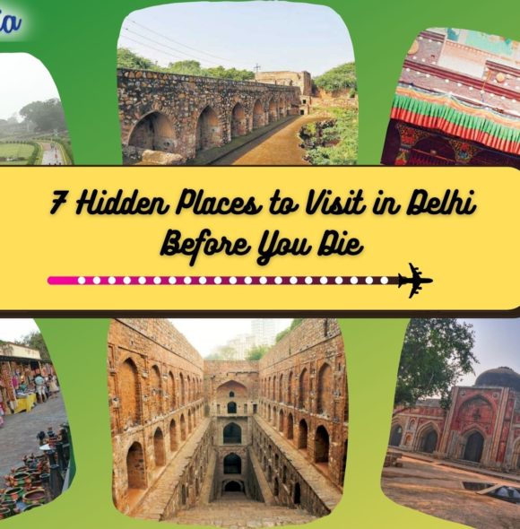 7 Hidden Places to Visit in Delhi Before You Die