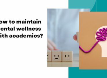 How to maintain mental wellness with academics?